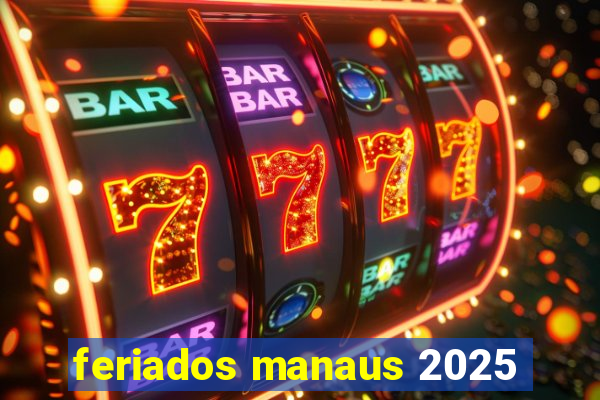 feriados manaus 2025